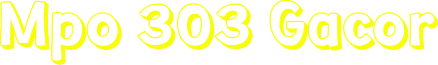 Mpo 303 Gacor